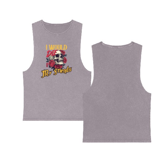 I Would Die For My Friends skull Roses Art Double Sided Mineral Wash Tank Tops
