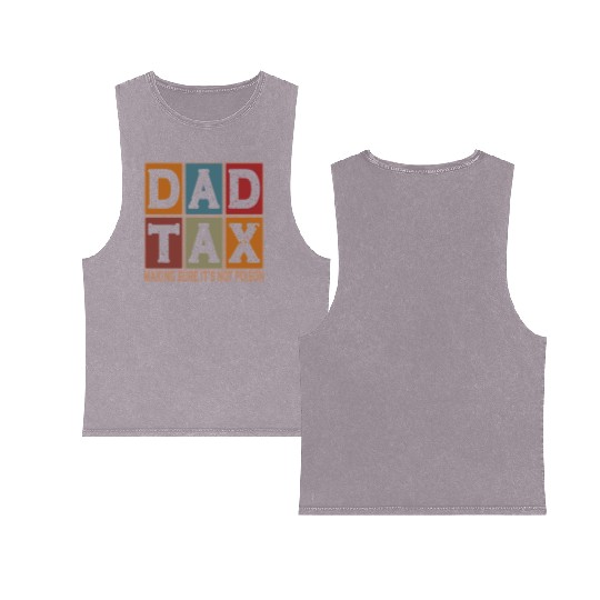 Dad Tax Making Sure It's Not Poison Father's Day Double Sided Mineral Wash Tank Tops