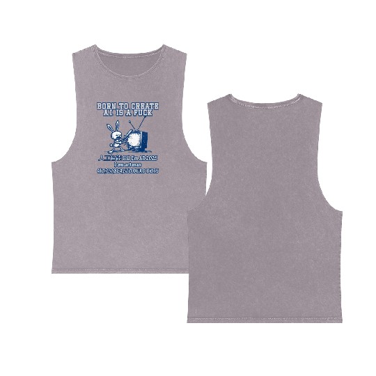Born to create ai is a fuck em all 2025 I Double Sided Mineral Wash Tank Tops