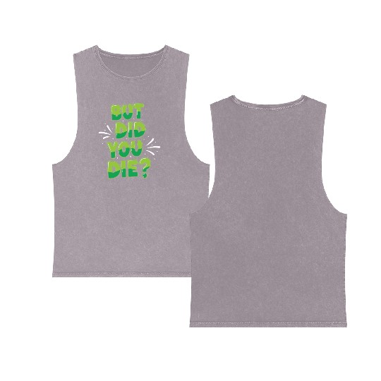 Humorous Green Text Bubble But Did You Die? Double Sided Mineral Wash Tank Tops