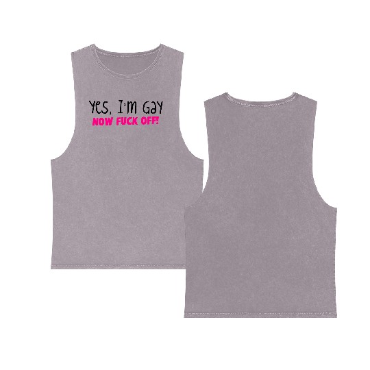 YES I'm GAY- now F*** OFF! Double Sided Mineral Wash Tank Tops
