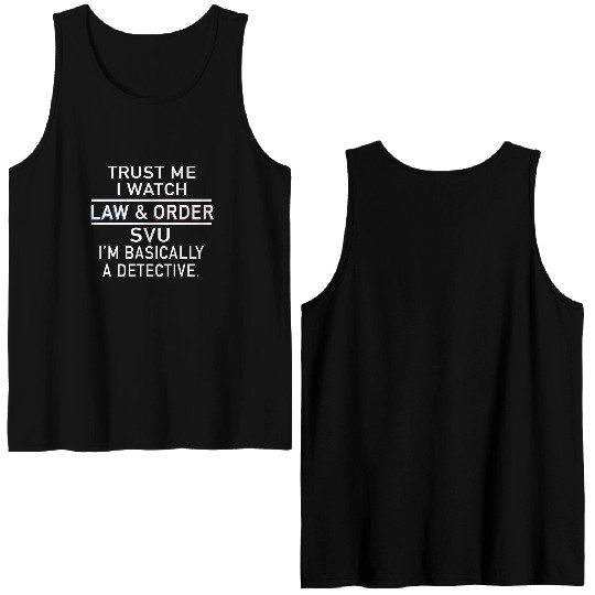 trust me I watch law and order SVU I am basically Double Sided Tank Tops