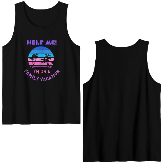 Help Me I m On A Family Vacation Double Sided Tank Tops
