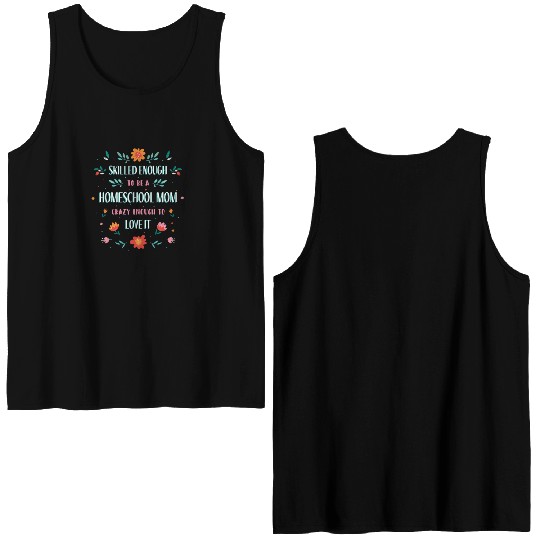Skilled enough to be a homeschool Mom crazy enough Double Sided Tank Tops