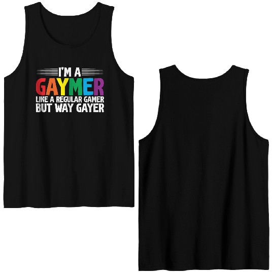 I'm A Gaymer, Like A Regular Gamer But Way Gayer Double Sided Tank Tops