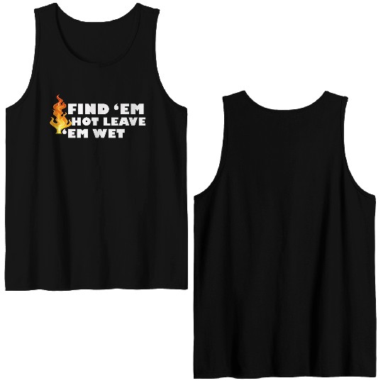 Find 'Em Hot Leave 'Em Wet Funny Fire Fighter Resc Double Sided Tank Tops