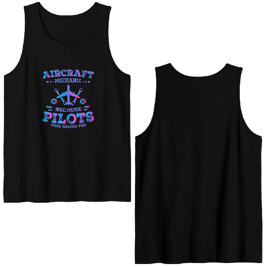 Aircraft Mechanic Because Pilots Need Heroes Too Double Sided Tank Tops