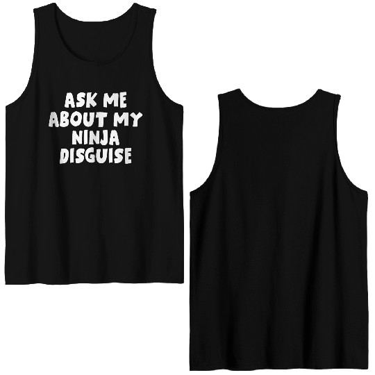 Ask Me About My Ninja Disguise Double Sided Tank Tops