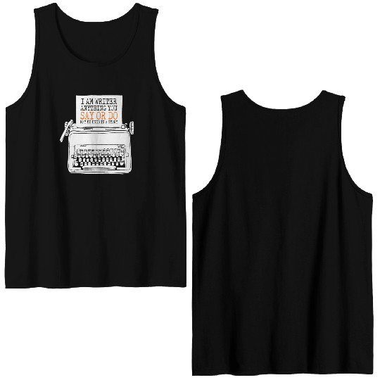 I Am A Writer Anything You Say Or Do May Be Used Double Sided Tank Tops