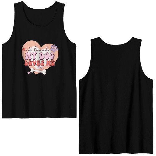 Funny At least My Dog Loves Me Anti Valentine Double Sided Tank Tops