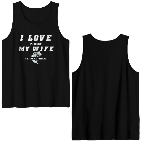 I love it when my wife let me go fishing Double Sided Tank Tops