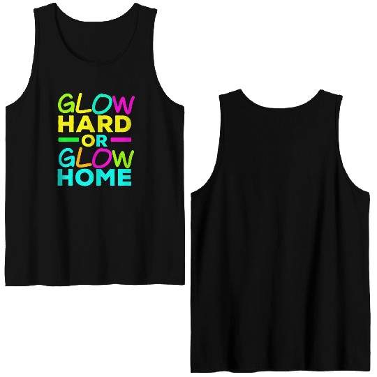 Glow Hard Or Glow Home Neon Lights Party Lover T Double Sided Tank Tops