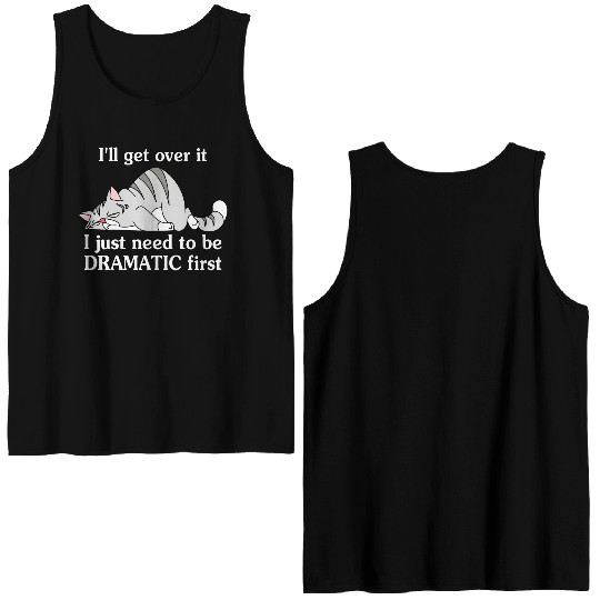 I'll Get Over It I Just Need To Be Dramatic First Double Sided Tank Tops