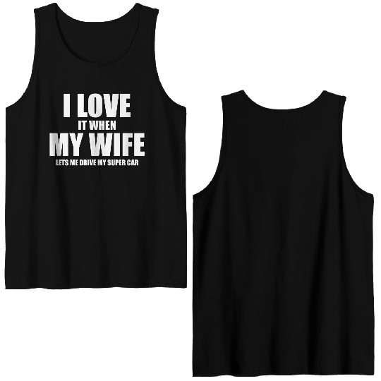 i love it when my wife lets me drive my supercar Double Sided Tank Tops