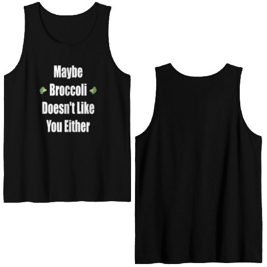 Maybe Broccoli Doesn t Like You Either Double Sided Tank Tops