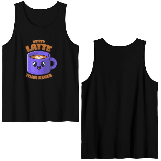 Latte Macchiato Better Latte Than Never Double Sided Tank Tops