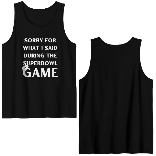 Sorry For What I Said During The Superbowl Game Double Sided Tank Tops