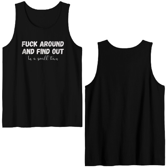 Fuck Around And Find out, in a small town Double Sided Tank Tops