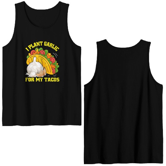 I Plant Garlic for My Tacos Plants Gardening Double Sided Tank Tops