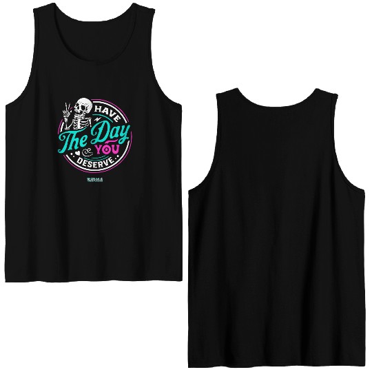 Have The Day You Deserve Double Sided Tank Tops