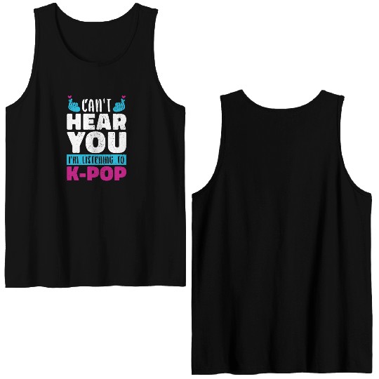 I Can Not Hear You Funny Gift K Pop Double Sided Tank Tops