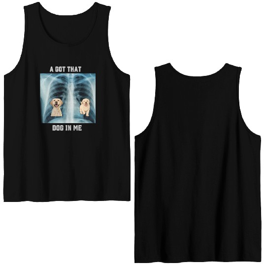 I Got That Dog In Me Xray Funny Saying Meme Double Sided Tank Tops