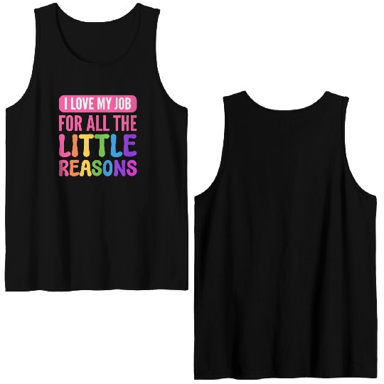 I Love My Job For All The Little Reasons Teacher Double Sided Tank Tops