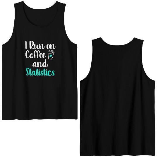 I Run On Coffee And Statistics Teacher Statisticia Double Sided Tank Tops