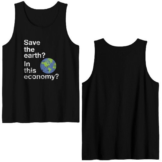 Save the earth In this economy Climate change Double Sided Tank Tops