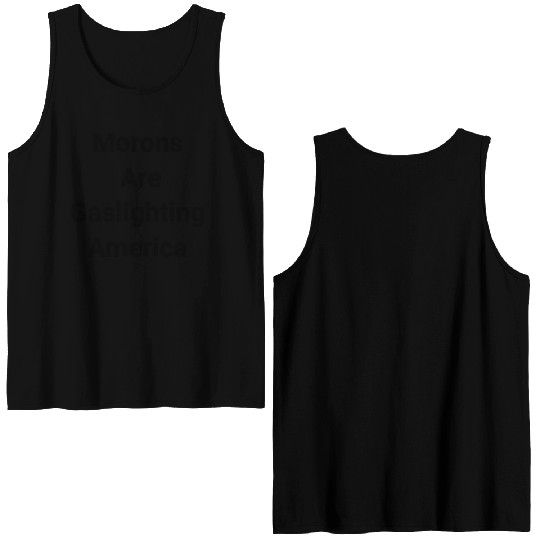 Morons Are Gaslighting Americans Double Sided Tank Tops