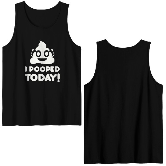 I Pooped Today Double Sided Tank Tops