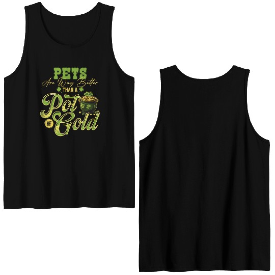 Pets Are Way Better Than A Pot Of Gold St Double Sided Tank Tops