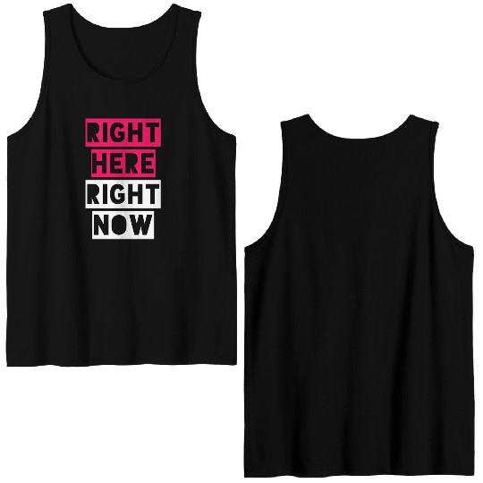 RIGHT HERE RIGHT NOW Double Sided Tank Tops