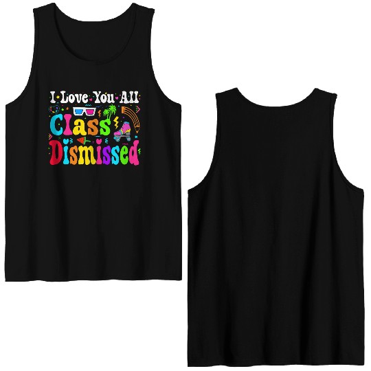 I Love You All Class Dismissed Last Day Of school Double Sided Tank Tops