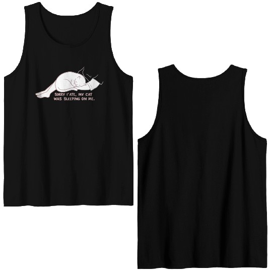 Sorry I'M LATE, MY CAT WAS SLEEPING ON ME." Double Sided Tank Tops