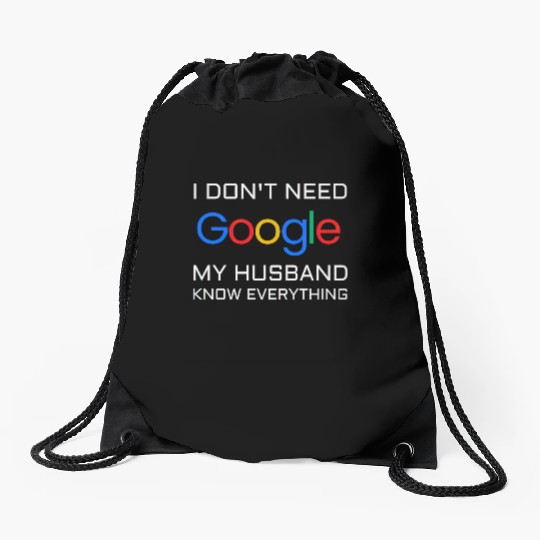 I don t need google my husband know everything Drawstring Bags
