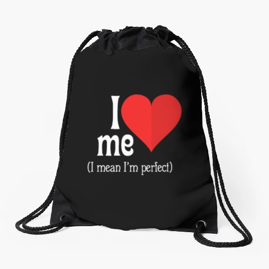 I love me Drawstring Bags