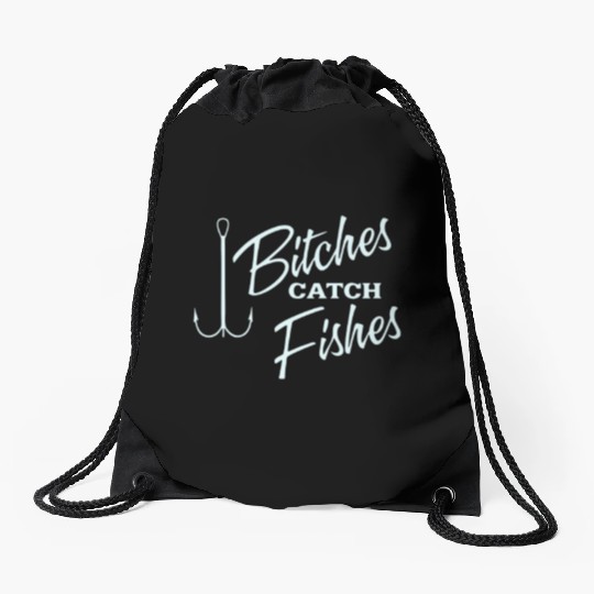 Bitches catch fish Drawstring Bags