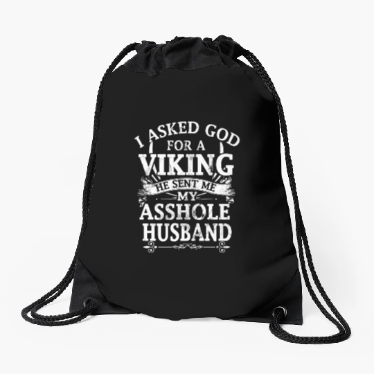 I asked god a viking he sent me my asshole husband Drawstring Bags