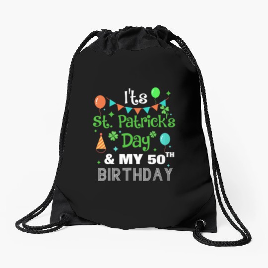 It's St Patricks Day And My 50th Birthday Drawstring Bags