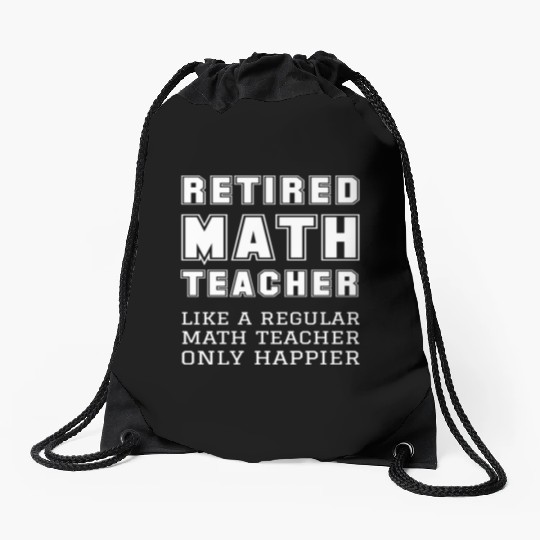 Retired Math Teacher Retirement Only Happier Drawstring Bags