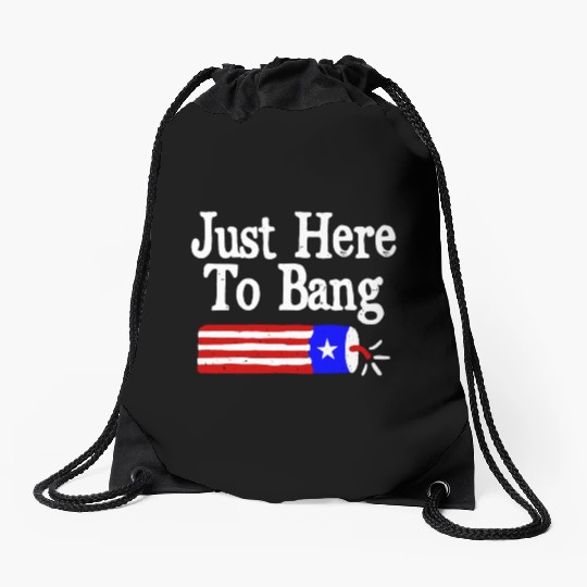 Just Here to Bang Funny Fireworks 4th of July Pun Drawstring Bags