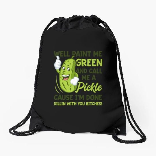 Paint Me Green And Call Me A Pickle Bitches Funny Drawstring Bags