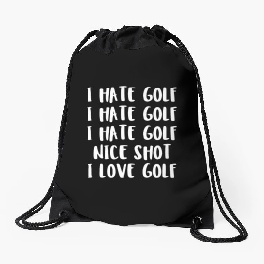 I Hate Golf I Hate Golf I Hate Golf Nice Shot I Lo Drawstring Bags