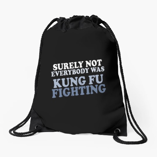 surely not everybody was kung fu fighting origin Drawstring Bags