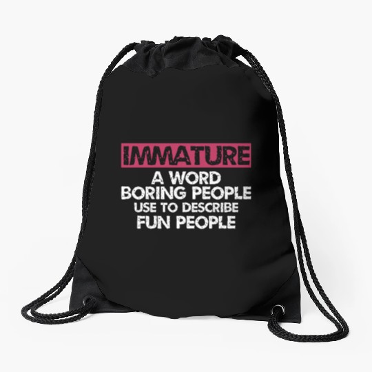 Immature A word boring people Sarcastic Drawstring Bags