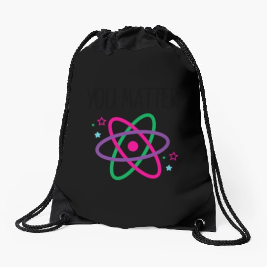 You Matter, Funny Science nerd, Scientist, Science Drawstring Bags