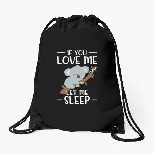 If you love me let me sleep - Koala bear Drawstring Bags