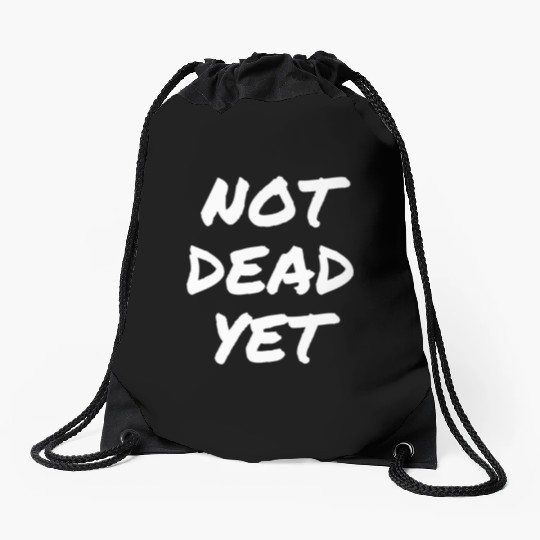 NOT DEAD YET Drawstring Bags