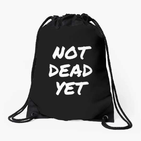 NOT DEAD YET Drawstring Bags